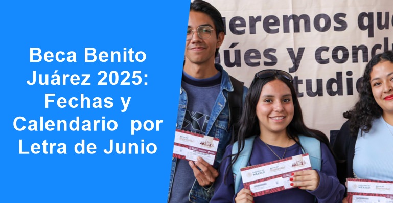Beca Benito Juárez 2025 Beca Benito Juárez 2025: Fechas y Calendario de Pagos por Letra de Junio
