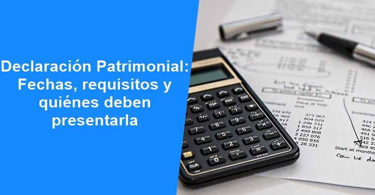 Declaración Patrimonial 2025: Fechas, requisitos y quiénes deben presentarla